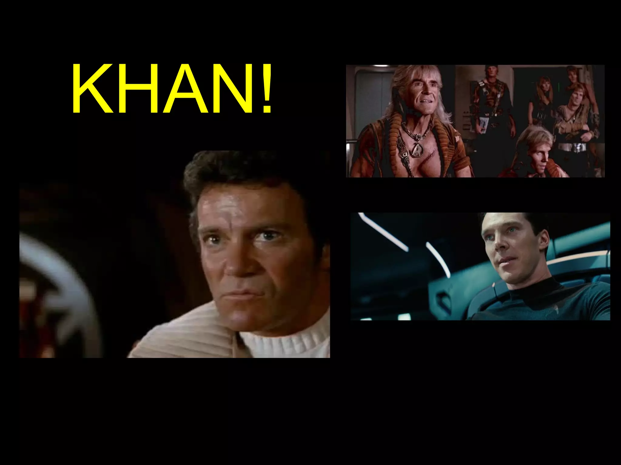 KHAN!
 