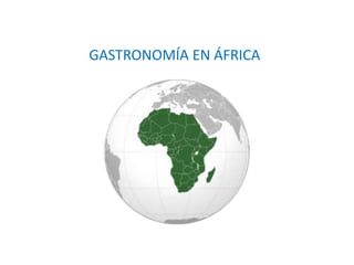 GASTRONOMÍA EN ÁFRICA
 