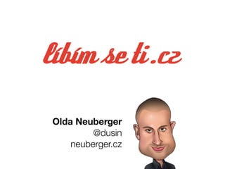 Olda Neuberger
@dusin
neuberger.cz
 