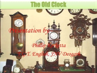 The Old Clock

Presentation by:Phillip Kerketta
T.G.T. English, JNV Deogarh

 