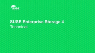 SUSE Enterprise Storage 4
Technical
 