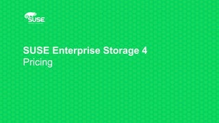 SUSE Enterprise Storage 4
Pricing
 