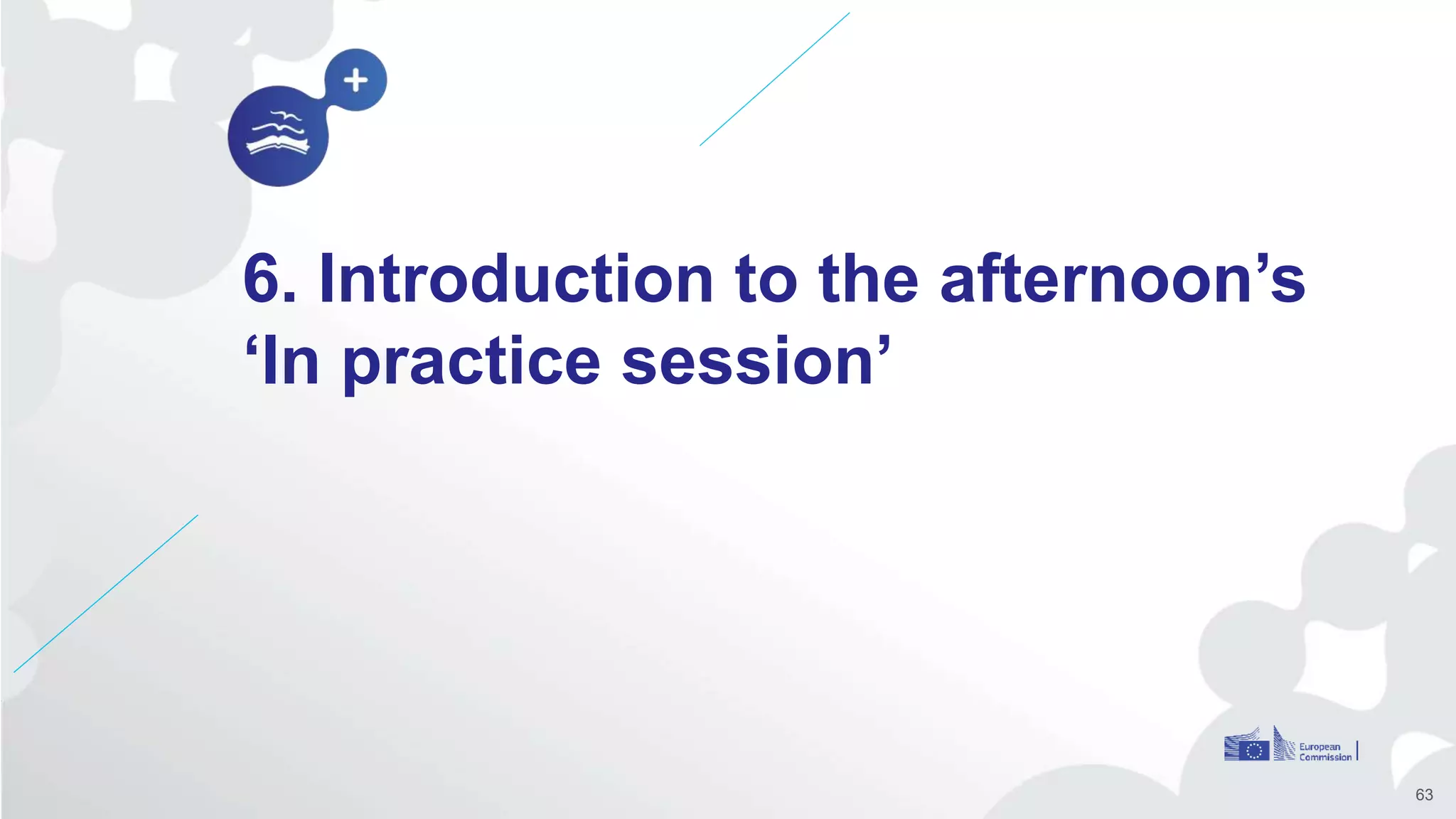 6. Introduction to the afternoon’s
‘In practice session’
63
 