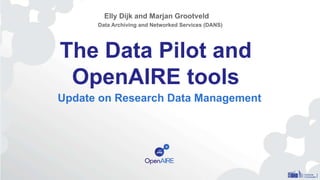The Data Pilot and
OpenAIRE tools
Update on Research Data Management
Elly Dijk and Marjan Grootveld
Data Archiving and Networked Services (DANS)
 