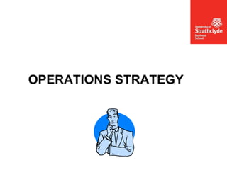 OPERATIONS STRATEGY
 