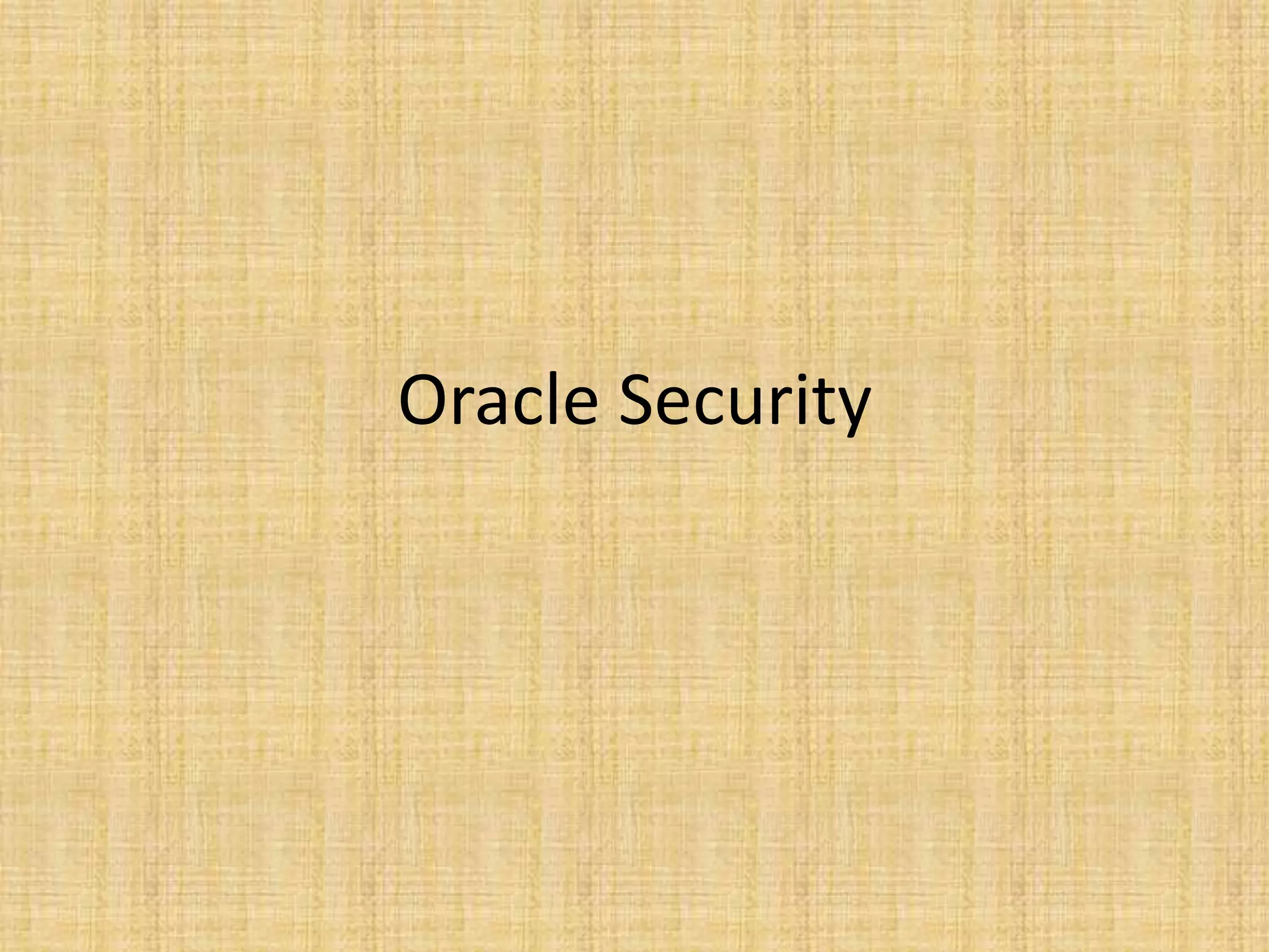 Oracle Security
 