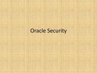 Oracle Security
 
