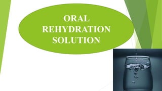Oral Rehydration Solution
ORAL
REHYDRATION
SOLUTION
 