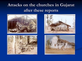 Attacks on the churches in Gujarat
after these reports
 