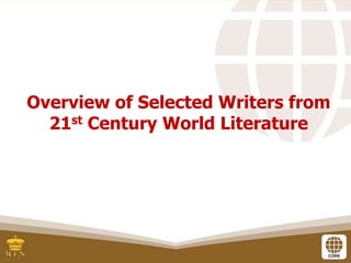 Overview of Selected Writers from
21st Century World Literature
 