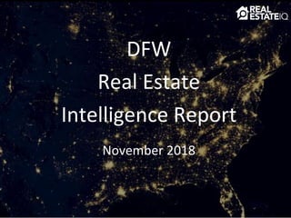 DFW
Real Estate
Intelligence Report
November 2018
 
