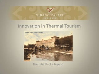 Innovation in Thermal Tourism




      The rebirth of a legend
 
