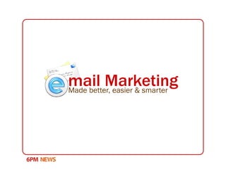 mail Marketing
Made better, easier & smarter
                              g
 