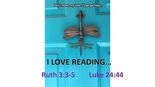 Ruth 3:3-5 Luke 24:44
 