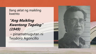 Ilang aklat ng maikling
kwento
“Ang Maikling
Kwentong Tagalog”
(1949)
– pinamatnugutan ni
Teodoro Agoncillo
 