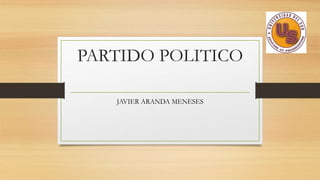 PARTIDO POLITICO 
JAVIER ARANDA MENESES 
 