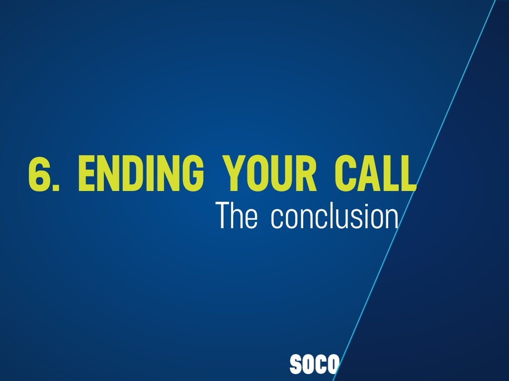 The Conclusion 6 ENDING YOUR