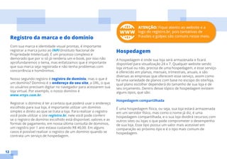 12
Registro da marca e do domínio
Com sua marca e identidade visual prontas, é importante
registrar a marca junto ao INPI (Instituto Nacional de
Propriedade Intelectual). É um processo complexo e
demorado que por si só já renderia um e-book, por isso não
aprofundaremos o tema, mas enfatizamos que é importante
que sua marca seja registrada e não tenha problemas com
concorrência e homônimos.
Nosso segundo registro é registro de domínio, mas o que é
um domínio? Domínio é o endereço do seu site, a URL, o que
os usuários precisam digitar no navegador para acessarem sua
loja virtual. Por exemplo, o nosso domínio é 
www.vrsys.com.br.
Registrar o domínio é ter a certeza que poderá usar o endereço
escolhido para sua loja, é importante utilizar um domínio
simples e direto ao que se trata a loja. Para realizar o registro
você pode utilizar o site registro.br, nele você pode conferir
se o registro de domínio escolhido está disponível, valores e as
formas de pagamento, em nossa última consulta de domínios,
um registro por 1 ano estava custando R$ 40,00. Em alguns
casos é possível realizar o registro de um domínio quando se
contrata um serviço de hospedagem.
Hospedagem
A hospedagem é onde sua loja será armazenada e ficará
disponível para visualização 24 x 7. Qualquer website sendo
loja virtual ou não, precisa de uma hospedagem, e esse serviço
é oferecido em planos, mensais, trimestrais, anuais, e são
diversas as empresas que oferecem esse serviço, assim como
há uma variedade de planos com base no escopo do site/loja,
qual plano escolher dependerá do tamanho de sua loja e de
seu orçamento. Dentro desse tópico de hospedagem existem
alguns tipos, que são:
Hospedagem compartilhada
É uma hospedagem física, ou seja, sua loja estará armazenada
em um servidor físico, mas como o nome já diz, é uma
hospedagem compartilhada, e o sua loja dividirá recursos com
outros sites ou lojas o que pode comprometer o desempenho
de sua loja. Esse tipo possui um valor mais acessível em
comparação ao próximo tipo e é o tipo mais comum de
hospedagem.
 