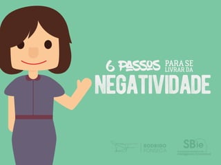 6 passos para se livrar da negatividade