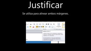 Justificar
Se utiliza para alinear ambos márgenes.
 