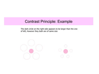 Contrast Principle: Example The dark circle on the right side appears to be larger than the one of left, however they both are of same size 