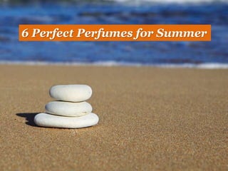 6 Perfect Perfumes for Summer