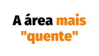 A área mais
"quente"
 