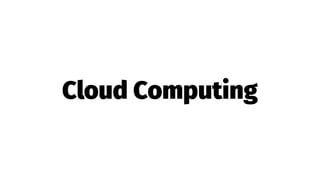 Cloud Computing
 