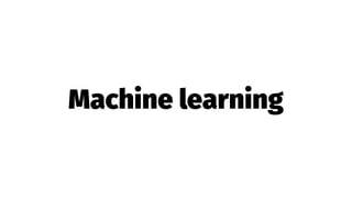 Machine learning
 