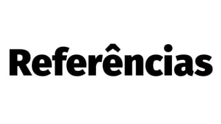 Referências
 
