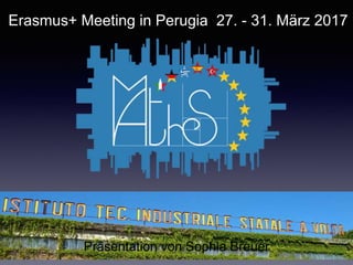 Erasmus+ Meeting in Perugia 27. - 31. März 2017
Präsentation von Sophia Breuer
 