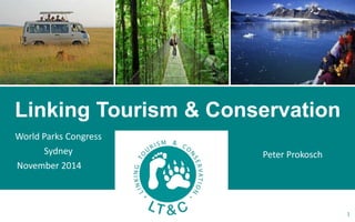World Parks Congress
Sydney
November 2014
Linking Tourism & Conservation
1
Peter Prokosch
 