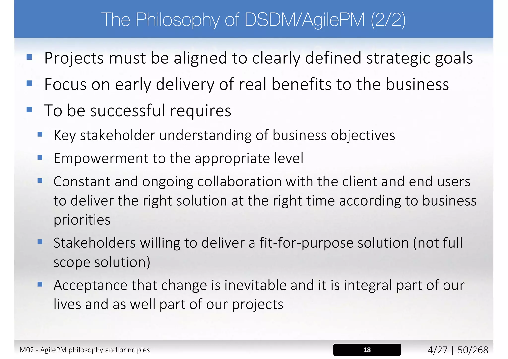 “Good design begins
with honesty, asks
tough questions, comes
from collaboration and
from trusting your
intuition.”
Freeman Thomas
M02 - AgilePM philosophy and principles 12/39 | 50/270
 