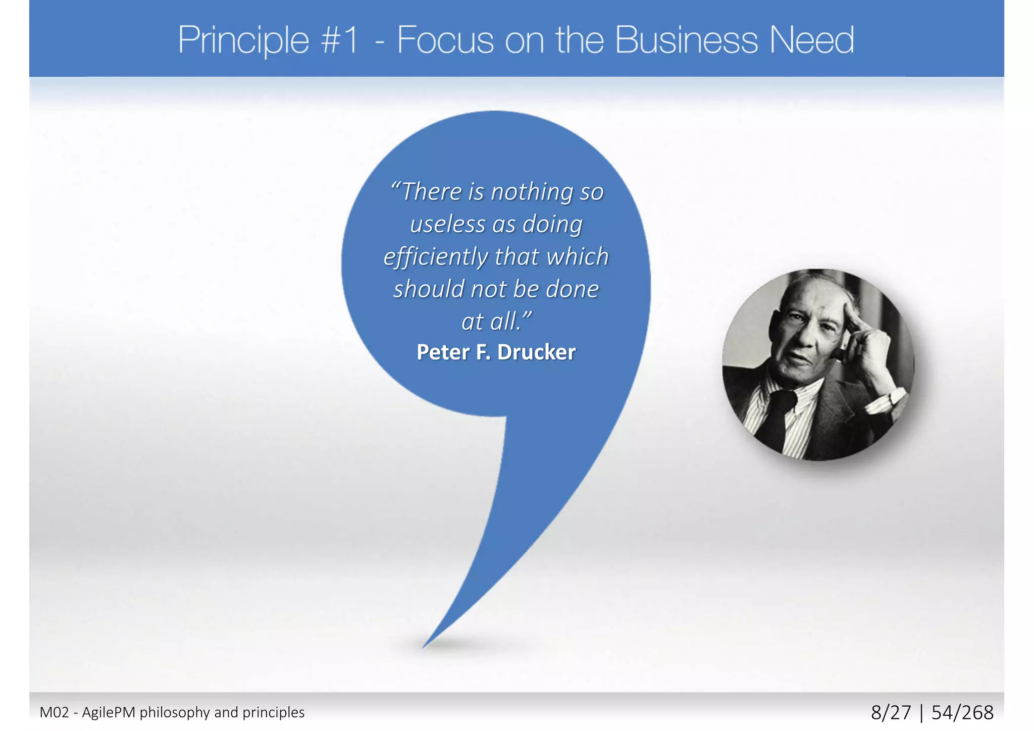“The increment must
be completed,
meaning the
increment must be a
complete piece of
usable software.”
K. Schwaber,
J. Sutherland
M02 - AgilePM philosophy and principles 16/39 | 54/270
 
