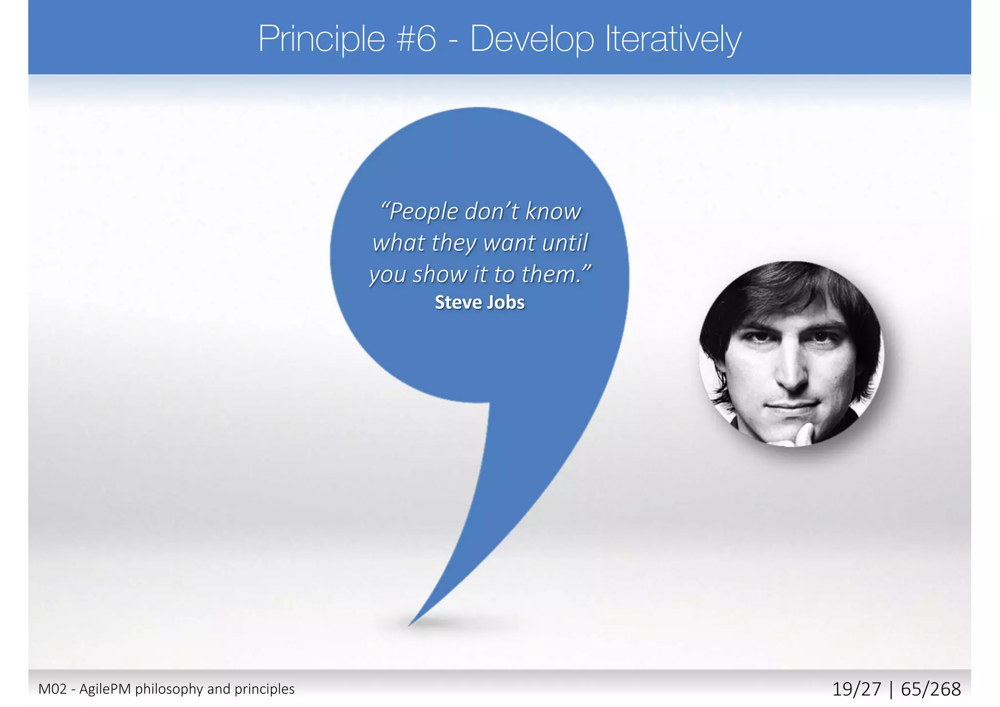 Agile to be successful requires _____?
a) on time delivery, according to business priorities
b) collaboration to deliver the right solution
c) acceptance that change is inevitable
d) key stakeholder understanding of business objectives
M02 - AgilePM philosophy and principles 27/39 | 65/270
 