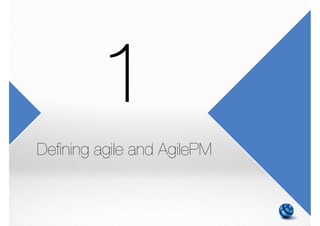1. Defining agile and AgilePM
2. AgilePM philosophy and principles
3. AgilePM roles and responsibilities
4. Preparing for AgilePM project
5. AgilePM project lifecycle, phases and products
6. Communication
7. Delivering on time - prioritization and timeboxing
8. Requirements, estimating and measurement
9. Project planning
10. Never compromising quality
11. Project control and risk management
M01 - Defining agile and AgilePM 2/27 | 13/270
 