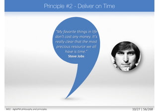 Functional
Usable
Secure
Fast
Minimum Viable Product
(a.k.a. potential shippable product)
Not MVP
MVP
Functional
Usable
Secure
Fast
M02 - AgilePM philosophy and principles 18/39 | 56/270
 