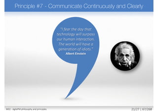 Which is an AgilePM principle?
a) Focus on Benefits
b) Test Continuously
c) Clarify and Refine
d) Never Compromise Quality
M02 - AgilePM philosophy and principles 29/39 | 67/270
 