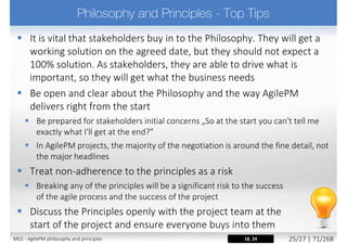 Which of these is an AgilePM principle?
a) Communicate often
b) Communicate Verbally
c) Communicate Formally
d) Communicate Continuously and Clearly
M02 - AgilePM philosophy and principles 33/39 | 71/270
 