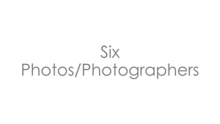 Six
Photos/Photographers
 