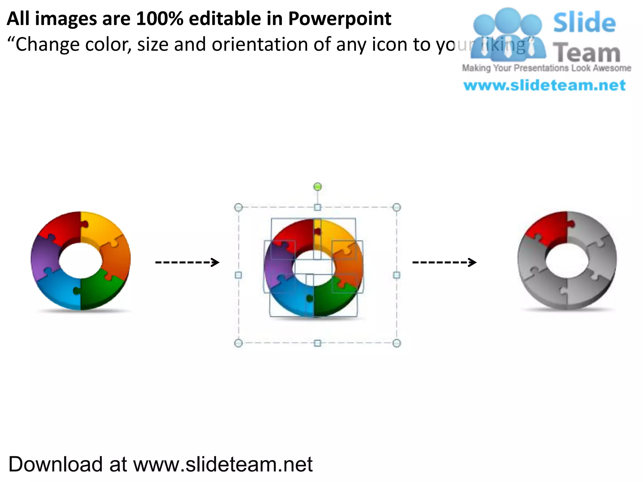 All images are 100% editable in Powerpoint
“Change color, size and orientation of any icon to your liking”




Download at www.slideteam.net
 