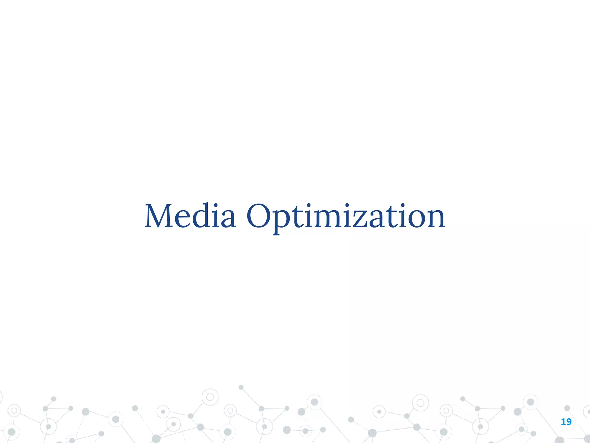 Media Optimization
19
 