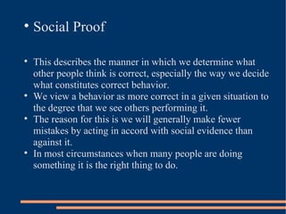 <ul><li>Social Proof  </li></ul><ul><li>This describes the manner in which we determine what other people think is correct...