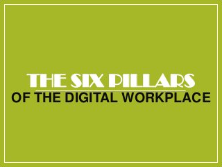 THE SIX PILLARS
OF THE DIGITAL WORKPLACE

 