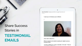 Share Success
Stories in 
TESTIMONIAL
EMAILS
 