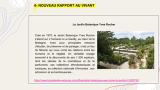 6- NOUVEAU RAPPORT AU VIVANT
https://www.broceliande-vacances.com/offres/jardin-botanique-yves-rocher-la-gacilly-fr-228079...