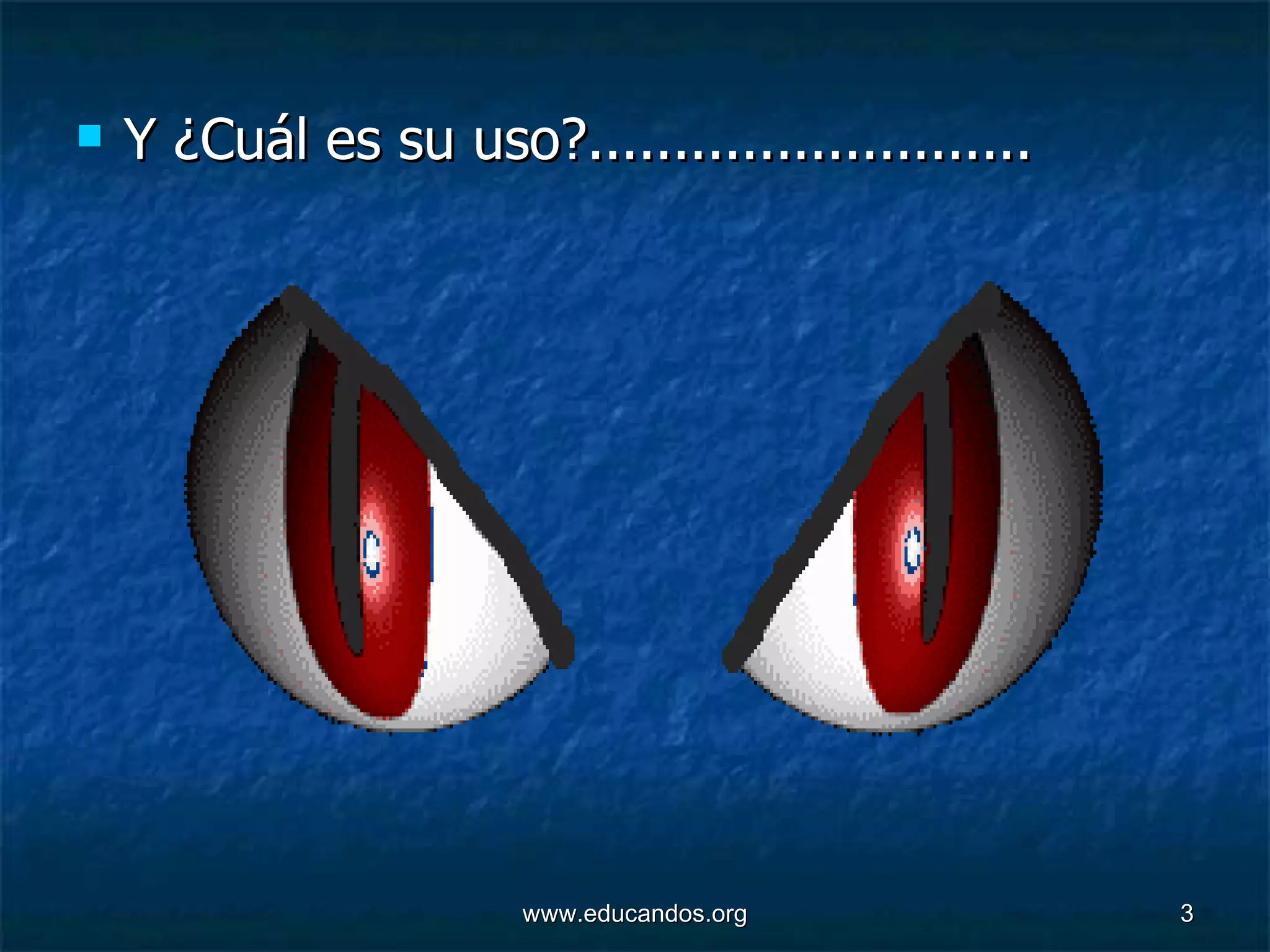 Y ¿Cuál es su uso?.......................... 