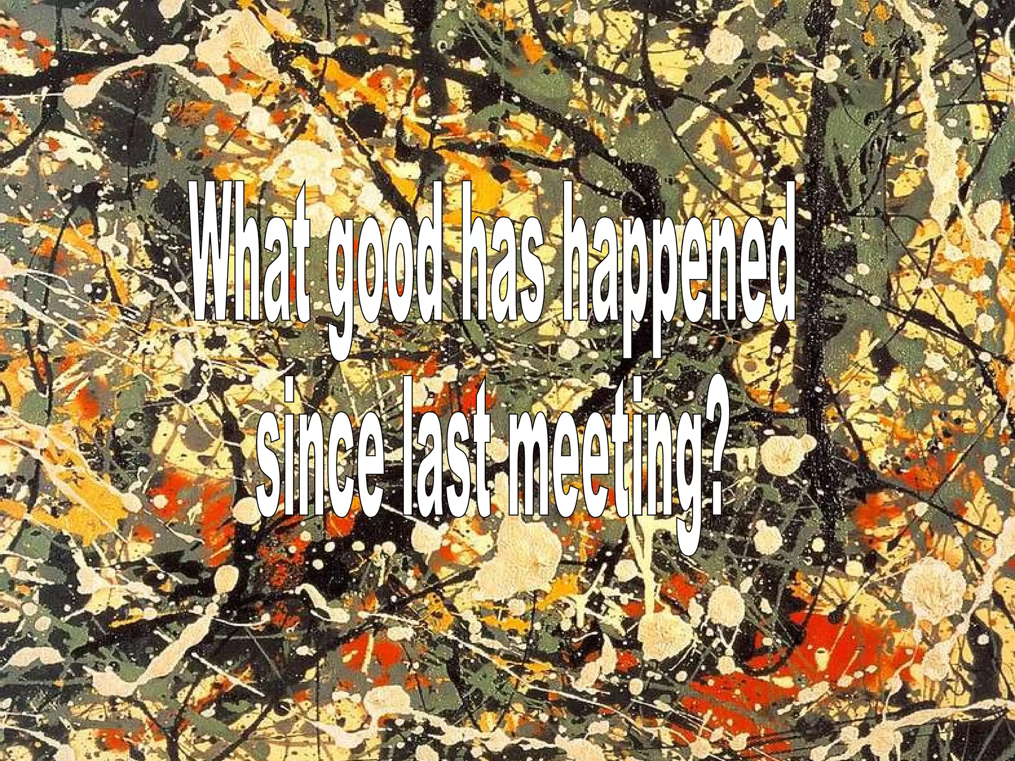 What good has happened  since last meeting?  