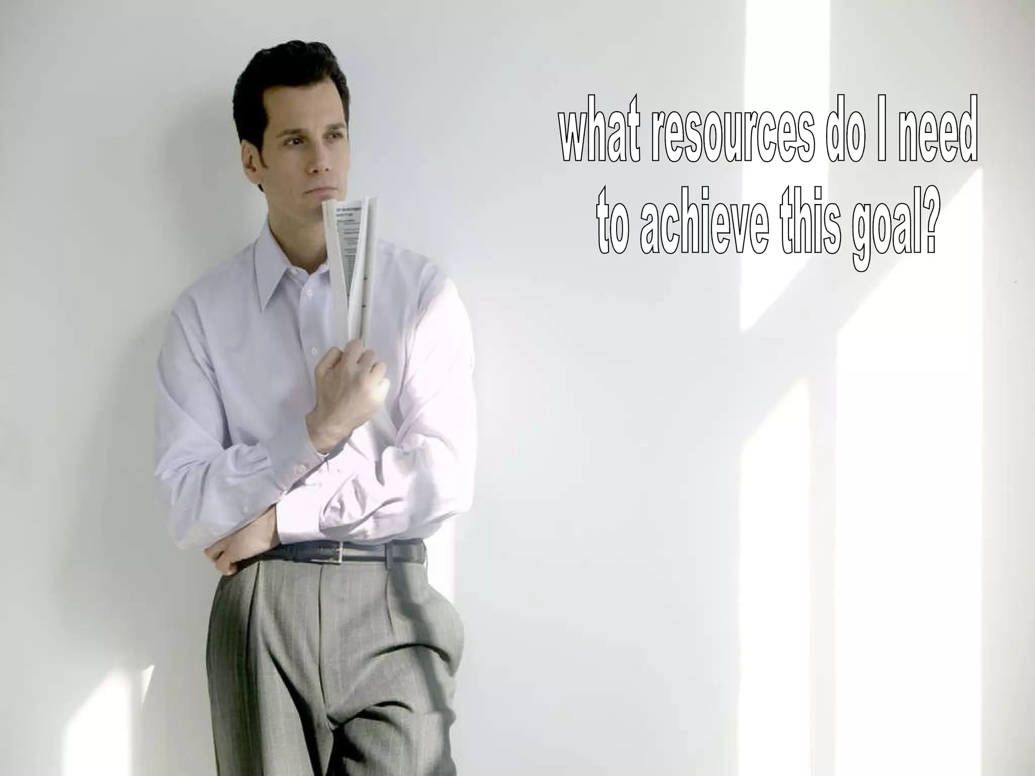 what resources do I need  to achieve this goal? 