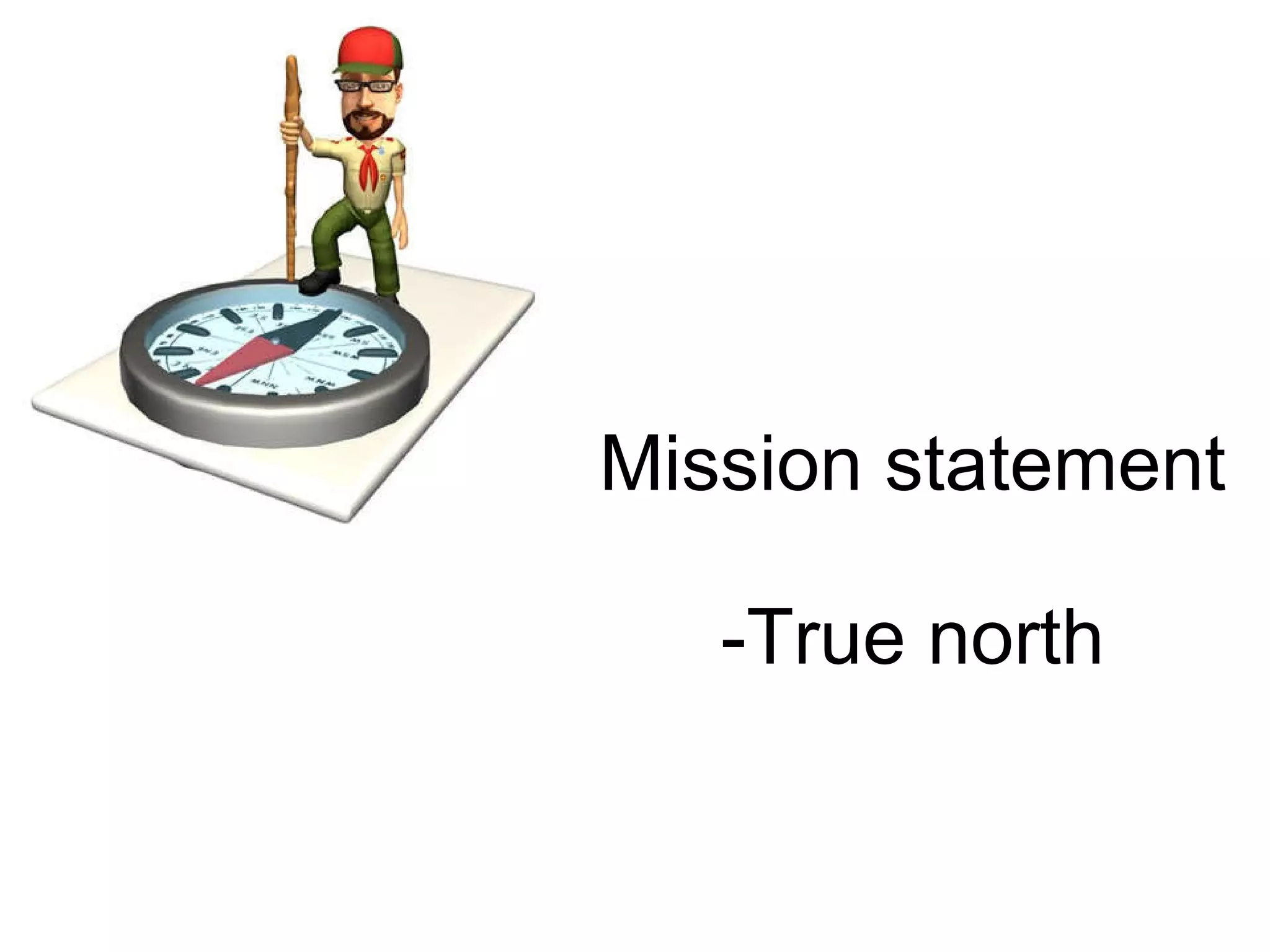Mission statement  -True north 
